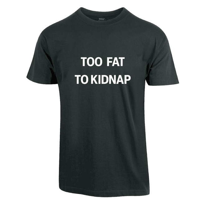 Hovedbilde Too Fat To Kidnap T-skjorte