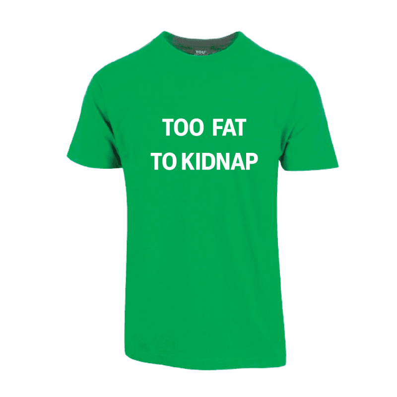 Too Fat To Kidnap T-skjorte