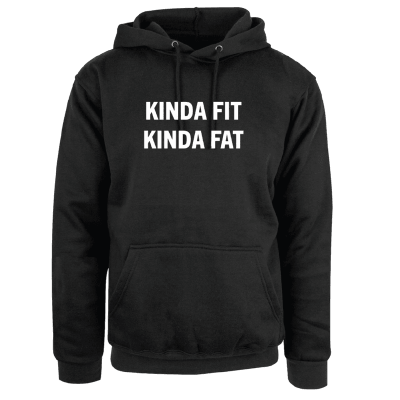 Kinda Fit Kinda Fat Hoodie